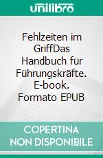 Fehlzeiten im GriffDas Handbuch für Führungskräfte. E-book. Formato EPUB ebook di Anne Katrin Matyssek