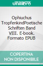 Ophiuchus TropfenkindPoetische Schriften Band VIII. E-book. Formato EPUB ebook di Ralph Melas Große