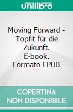 Moving Forward - Topfit für die Zukunft. E-book. Formato EPUB ebook