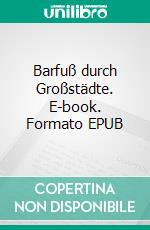 Barfuß durch Großstädte. E-book. Formato EPUB ebook di Katharina Hopp