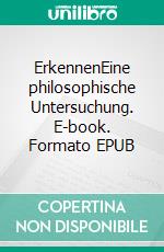 ErkennenEine philosophische Untersuchung. E-book. Formato EPUB ebook di Ulrich Will