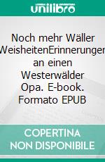 Noch mehr Wäller WeisheitenErinnerungen an einen Westerwälder Opa. E-book. Formato EPUB ebook di Thorsten Ferdinand