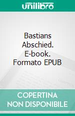 Bastians Abschied. E-book. Formato EPUB ebook di Louisa August