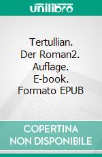 Tertullian. Der Roman2. Auflage. E-book. Formato EPUB ebook