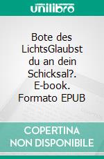 Bote des LichtsGlaubst du an dein Schicksal?. E-book. Formato EPUB ebook