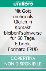 Mit Gott mehrmals täglich in Kontakt bleibenPsalmverse für 60 Tage. E-book. Formato EPUB ebook