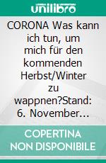 CORONA Was kann ich tun, um mich für den kommenden Herbst/Winter zu wappnen?Stand: 6. November 2020. E-book. Formato EPUB ebook di Tayala Léha