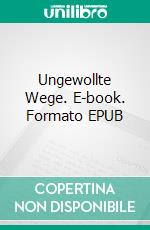 Ungewollte Wege. E-book. Formato EPUB ebook