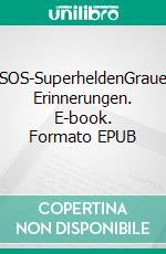 SOS-SuperheldenGraue Erinnerungen. E-book. Formato EPUB ebook