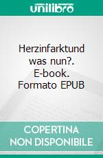 Herzinfarktund was nun?. E-book. Formato EPUB