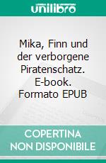 Mika, Finn und der verborgene Piratenschatz. E-book. Formato EPUB ebook di Tobias Geibies