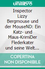 Inspector Lizzy Bergmouse und der MouseND: Ein Katz- und Maus-KrimiDer Flederkater und seine Welt II. E-book. Formato EPUB ebook di Silke Thümmler