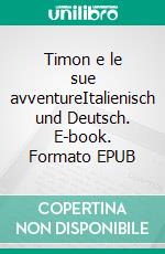 Timon e le sue avventureItalienisch und Deutsch. E-book. Formato EPUB ebook di Dietmar Dressel