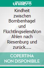 Kindheit zwischen Bombenhagel und FlüchtlingselendVon Ahlen nach Riesenburg und zurück. E-book. Formato EPUB ebook di Werner Bertram