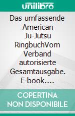 Das umfassende American Ju-Jutsu RingbuchVom Verband autorisierte Gesamtausgabe. E-book. Formato EPUB ebook di Stefan Wahle