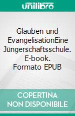 Glauben und EvangelisationEine Jüngerschaftsschule. E-book. Formato EPUB ebook