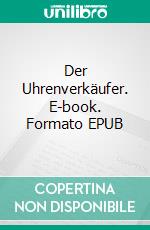 Der Uhrenverkäufer. E-book. Formato EPUB ebook