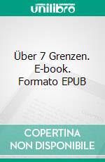 Über 7 Grenzen. E-book. Formato EPUB ebook di Saeed Nedjadi