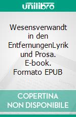 Wesensverwandt in den EntfernungenLyrik und Prosa. E-book. Formato EPUB