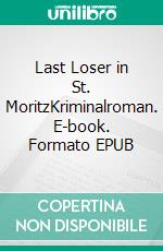 Last Loser in St. MoritzKriminalroman. E-book. Formato EPUB ebook