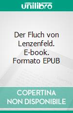 Der Fluch von Lenzenfeld. E-book. Formato EPUB ebook