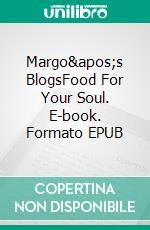 Margo's BlogsFood For Your Soul. E-book. Formato EPUB ebook