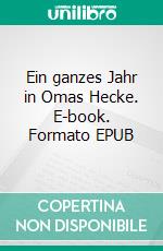 Ein ganzes Jahr in Omas Hecke. E-book. Formato EPUB ebook