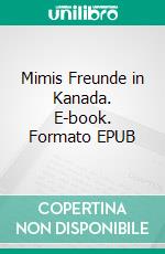 Mimis Freunde in Kanada. E-book. Formato EPUB ebook