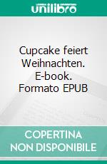 Cupcake feiert Weihnachten. E-book. Formato EPUB