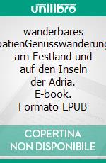 wanderbares KroatienGenusswanderungen am Festland und auf den Inseln der Adria. E-book. Formato EPUB ebook