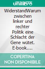 WiderstandWarum zwischen linker und rechter Politik eine Schlacht der Gene wütet. E-book. Formato EPUB ebook