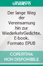 Der lange Weg der Vereinsamung hin zur WiederkehrGedichte. E-book. Formato EPUB ebook di Andrei Zanca