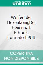 Wolferl der HexenkönigDer Hexenball. E-book. Formato EPUB ebook