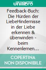 Feedback-Buch: Die Hürden der LiebeHindernisse in der Liebe erkennen & überwinden - beim Kennenlernen und in der Partnerschaft. E-book. Formato EPUB ebook di Alexander Grünenwald