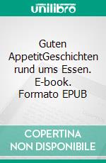 Guten AppetitGeschichten rund ums Essen. E-book. Formato EPUB