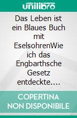 Das Leben ist ein Blaues Buch mit EselsohrenWie ich das Engbarthsche Gesetz entdeckte. E-book. Formato EPUB ebook