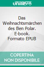 Das Weihnachtsmärchen des Ben Polar. E-book. Formato EPUB ebook di Adriana Popescu