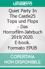 Quiet Party In The Castle25 Tops und Flops - Das Horrorfilm-Jahrbuch 2019/2020. E-book. Formato EPUB ebook