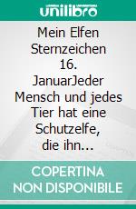 Mein Elfen Sternzeichen 16. JanuarJeder Mensch und jedes Tier hat eine Schutzelfe, die ihn begleitet - sein Elfensternzeichen am gleichen Tag geboren. www.schutzengelein.de. E-book. Formato EPUB ebook