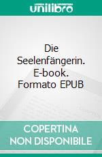 Die Seelenfängerin. E-book. Formato EPUB ebook