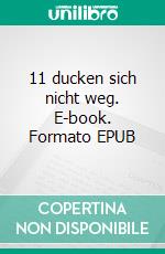 11 ducken sich nicht weg. E-book. Formato EPUB ebook