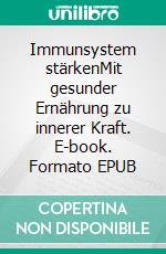 Immunsystem stärkenMit gesunder Ernährung zu innerer Kraft. E-book. Formato EPUB ebook