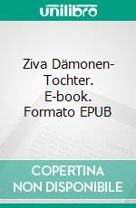 Ziva Dämonen- Tochter. E-book. Formato EPUB ebook