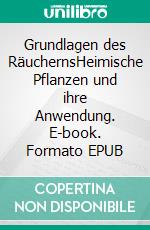 Grundlagen des RäuchernsHeimische Pflanzen und ihre Anwendung. E-book. Formato EPUB ebook