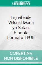 Ergreifende WildnisBwana ya Safari. E-book. Formato EPUB ebook