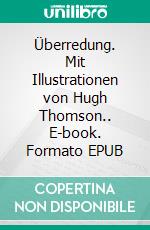 Überredung. Mit Illustrationen von Hugh Thomson.. E-book. Formato EPUB ebook