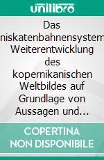 Das LemniskatenbahnensystemEine Weiterentwicklung des kopernikanischen Weltbildes auf Grundlage von Aussagen und Skizzen Rudolf Steiners zur Planetenbewegung. E-book. Formato EPUB ebook di Roland Schrapp