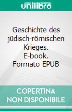 Geschichte des jüdisch-römischen Krieges. E-book. Formato EPUB ebook