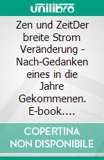 Zen und ZeitDer breite Strom Veränderung - Nach-Gedanken eines in die Jahre Gekommenen. E-book. Formato EPUB ebook