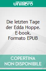 Die letzten Tage der Edda Hoppe. E-book. Formato EPUB ebook di Klaus Blumberg